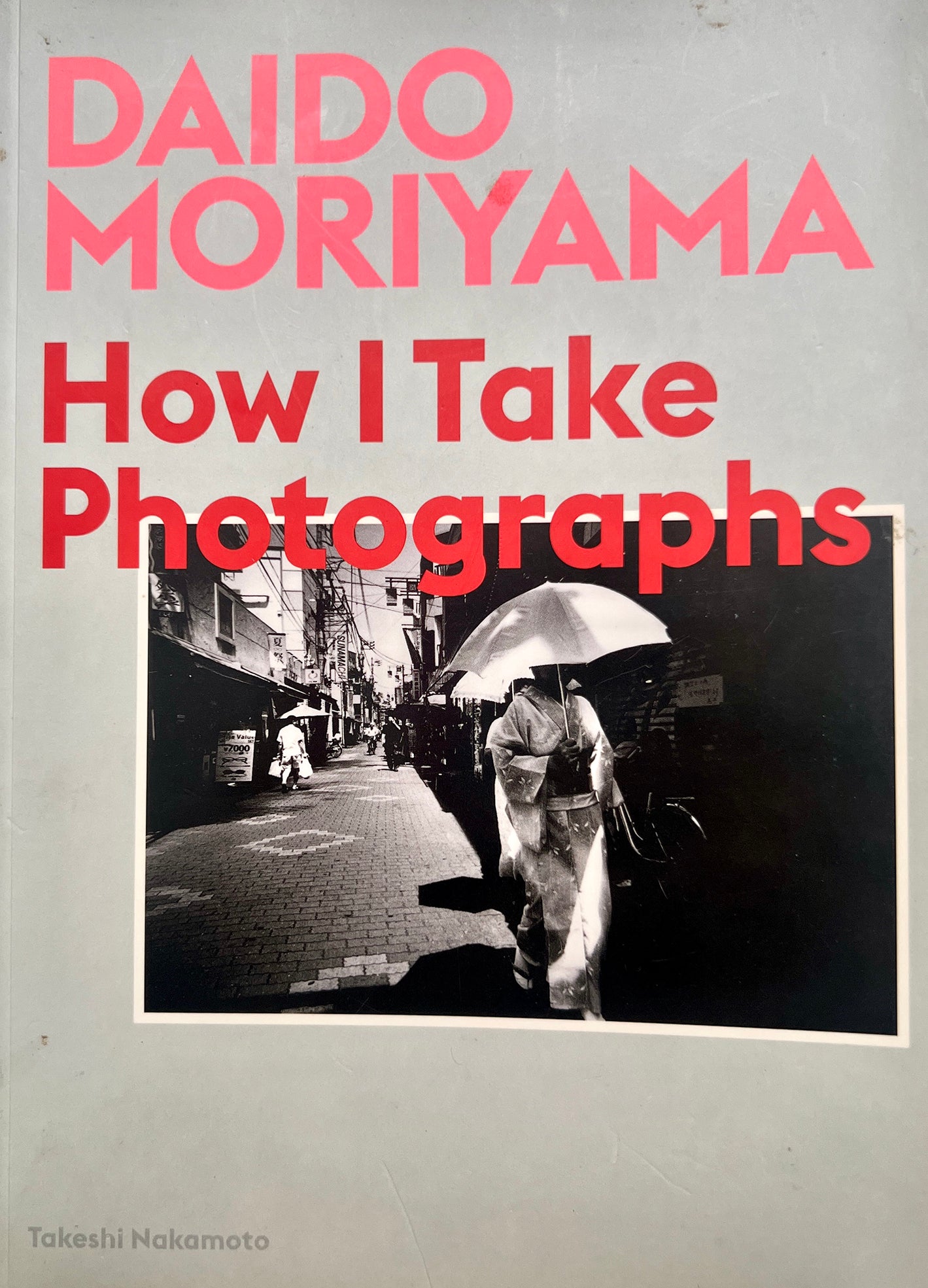 HOW I TAKE PHOTOGRAPHS DAIDO MORIYAMI