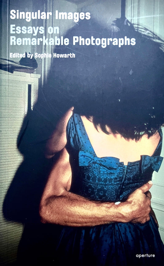 SINGULAR IMAGES.ESSAYS ON REMARKABLE PHOTOGRAPHS